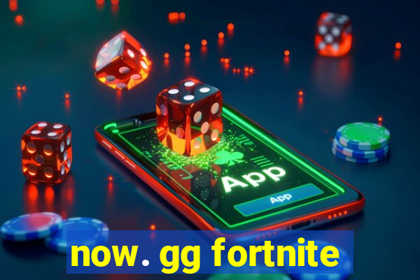 now. gg fortnite